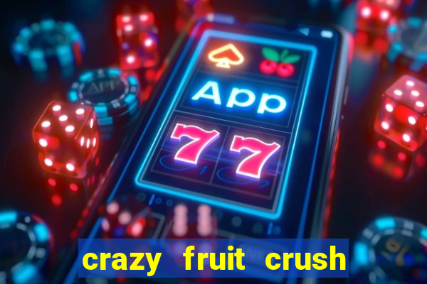 crazy fruit crush ganhar dinheiro